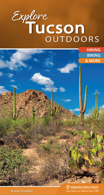 Explore Tucson Outdoors: Hiking, Biking, & More - Krebbs, Karen