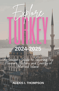 Explore Turkey 2024-2025: Discovering Classic Marvels and Contemporary Wonders