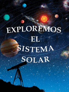 Exploremos El Sistema Solar: Exploring the Solar System