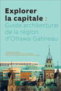 Explorer La Capitale: Guide Architectural de la Rgion d'Ottawa-Gatineau