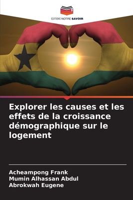 Explorer les causes et les effets de la croissance d?mographique sur le logement - Frank, Acheampong, and Alhassan Abdul, Mumin, and Eugene, Abrokwah