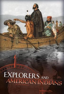 Explorers and American Indians: Comparing Explorers' and Native Americans' Experiences - Micklos Jr, John