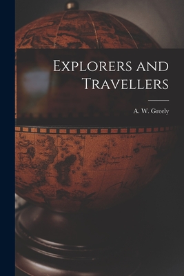 Explorers and Travellers [microform] - Greely, A W (Adolphus Washington) (Creator)