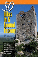 Explorer's Guide 50 Hikes in & Around Tuscany: Hiking the Mountains, Forests, Coast & Historic Sites of Wild Tuscany & Beyond