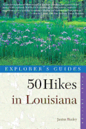 Explorer's Guide 50 Hikes in Louisiana: Walks, Hikes, and Backpacks in the Bayou State