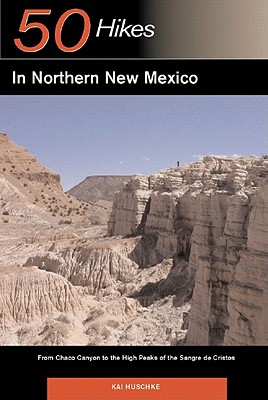 Explorer's Guide 50 Hikes in Northern New Mexico: From Chaco Canyon to the High Peaks of the Sangre de Cristos - Huschke, Kai