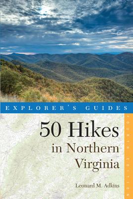 Explorer's Guide 50 Hikes in Northern Virginia: Walks, Hikes, and Backpacks from the Allegheny Mountains to Chesapeake Bay - Adkins, Leonard M