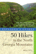 Explorer's Guide 50 Hikes in the North Georgia Mountains: Walks, Hikes & Backpacking Trips from Lookout Mountain to the Blue Ridge to the Chattooga River