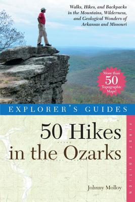Explorer's Guide 50 Hikes in the Ozarks: Walks, Hikes, and Backpacks in the Mountains, Wildernesses and Geological Wonders of Arkansas & Missouri - Molloy, Johnny