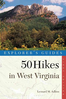 Explorer's Guide 50 Hikes in West Virginia: From the Allegheny Mountains to the Ohio River - Adkins, Leonard M.