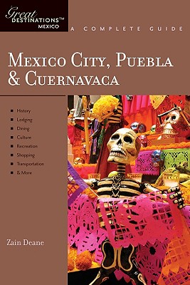 Explorer's Guide Mexico City, Puebla & Cuernavaca: A Great Destination - Deane, Zain