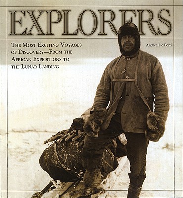 Explorers: The Most Exciting Voyages of Discovery -- From the African Expeditions to the Lunar Landing - Porti, Andrea