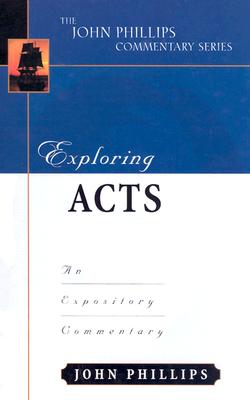 Exploring Acts: An Expository Commentary - Phillips, John