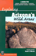 Exploring Arizona's Wild Areas: A Guide for Hikers, Backpackers, Climbers, Cross-Country Skiers, and Paddlers