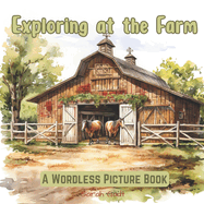 Exploring at the Farm: A Wordless Picture Book