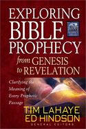 Exploring Bible Prophecy from Genesis to Revelation: Clarifying the Meaning of Every Prophetic Passage
