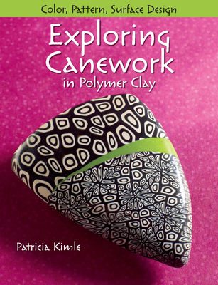 Exploring Canework in Polymer Clay: Color, Pattern, Surface Design - Kimle, Patricia