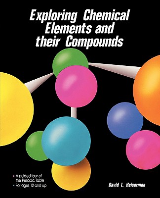 Exploring Chemical Elements and Their Compounds - Heiserman, David L, and Heiserman David