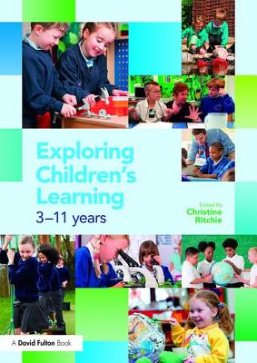 Exploring Children's Learning: 3 - 11 years - Ritchie, Christine (Editor)