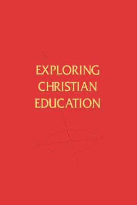 Exploring Christian Education - Sanner, A Elwood (Editor), and Harper, A F (Editor)