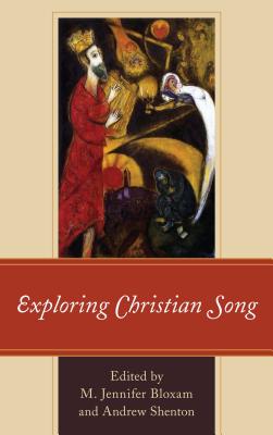 Exploring Christian Song - Bloxam, M. Jennifer (Contributions by), and Shenton, Andrew (Contributions by), and Busman, Joshua Kalin (Contributions by)