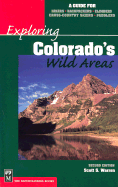 Exploring Colorado's Wild Areas: A Guide for Hikers, Backpackers, Climbers, Cross-Country Skiers, and Paddlers