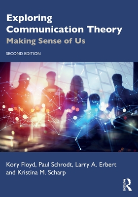 Exploring Communication Theory: Making Sense of Us - Floyd, Kory, and Schrodt, Paul, and Erbert, Larry A