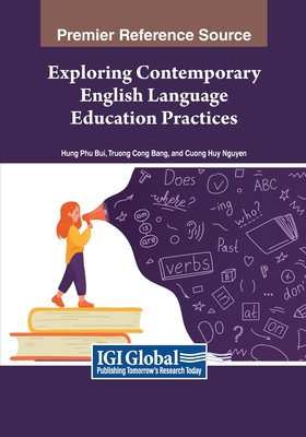 Exploring Contemporary English Language Education Practices - Bang, Truong Cong (Editor), and Nguyen, Cuong Huy (Editor), and Bui, Hung Phu (Editor)