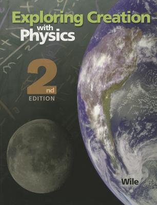 Exploring Creation Physics Student Book Second Edition - 2nd, Student Bk