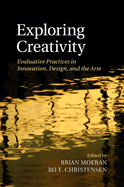 Exploring Creativity: Evaluative Practices in Innovation, Design, and the Arts
