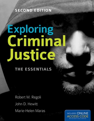 Exploring Criminal Justice: The Essentials: The Essentials - Regoli, Robert M, and Hewitt, John D, and Maras, Marie-Helen