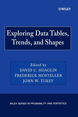Exploring Data Tables, Trends, and Shapes - Hoaglin, David C (Editor), and Mosteller, Frederick (Editor), and Tukey, John W (Editor)