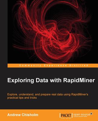 Exploring Data with RapidMiner - Chisholm, Andrew