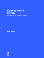 Exploring Desire and Intimacy: A Workbook for Creative Clinicians