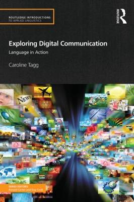 Exploring Digital Communication: Language in Action - Tagg, Caroline