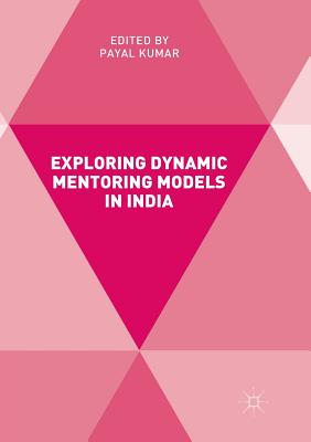 Exploring Dynamic Mentoring Models in India - Kumar, Payal (Editor)