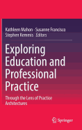 Exploring Education and Professional Practice: Through the Lens of Practice Architectures