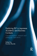 Exploring ELF in Japanese Academic and Business Contexts: Conceptualization, research and pedagogic implications