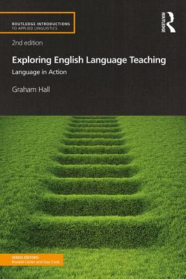 Exploring English Language Teaching: Language in Action - Hall, Graham