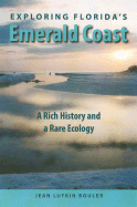 Exploring Florida's Emerald Coast: A Rich History and a Rare Ecology - Bouler, Jean Lufkin