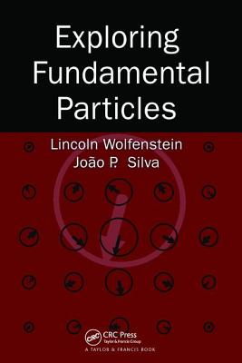 Exploring Fundamental Particles - Wolfenstein, Lincoln, and Silva, Joao P.