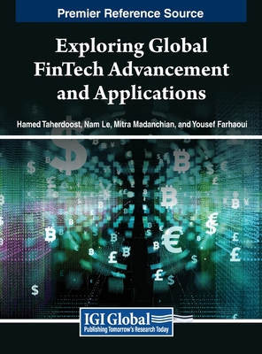 Exploring Global FinTech Advancement and Applications - Taherdoost, Hamed (Editor), and Le, Nam (Editor), and Madanchian, Mitra (Editor)