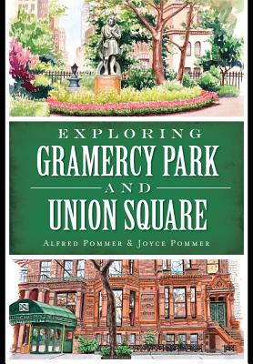 Exploring Gramercy Park and Union Square - Pommer, Alfred, and Pommer, Joyce