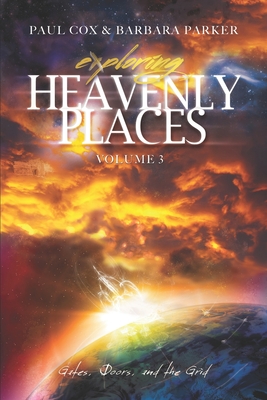 Exploring Heavenly Places - Volume 3: Gates, Doors and the Grid - Parker, Barbara Kain, and Cox, Paul