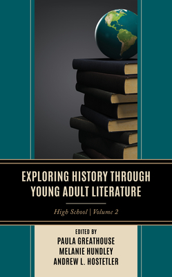 Exploring History through Young Adult Literature: High School - Greathouse, Paula (Editor), and Hundley, Melanie (Editor), and Hostetler, Andrew L (Editor)