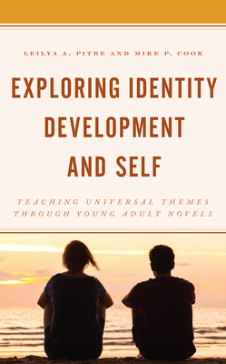 Exploring Identity Development and Self: Teaching Universal Themes Through Young Adult Novels - Pitre, Leilya a, and Cook, Mike P