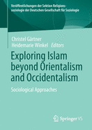 Exploring Islam Beyond Orientalism and Occidentalism: Sociological Approaches