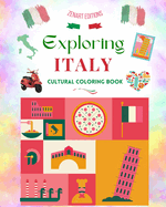 Exploring Italy - Cultural Coloring Book - Classic and Contemporary Creative Designs of Italian Symbols: Ancient and Modern Italian Culture Blend in One Amazing Coloring Book