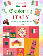 Exploring Italy - Cultural Coloring Book - Classic and Contemporary Creative Designs of Italian Symbols: Ancient and Modern Italian Culture Blend in One Amazing Coloring Book