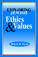 Exploring Jewish Ethics and Values - Isaacs, Ronald H, Rabbi